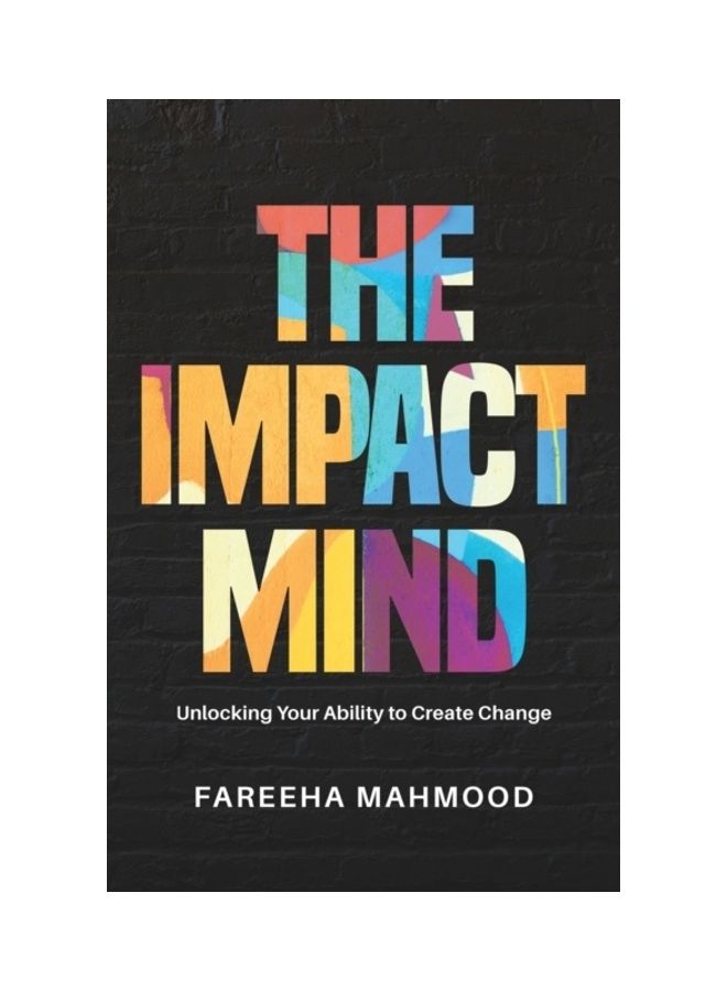 The Impact Mind: Unlocking Your Ability To Create Change paperback english 