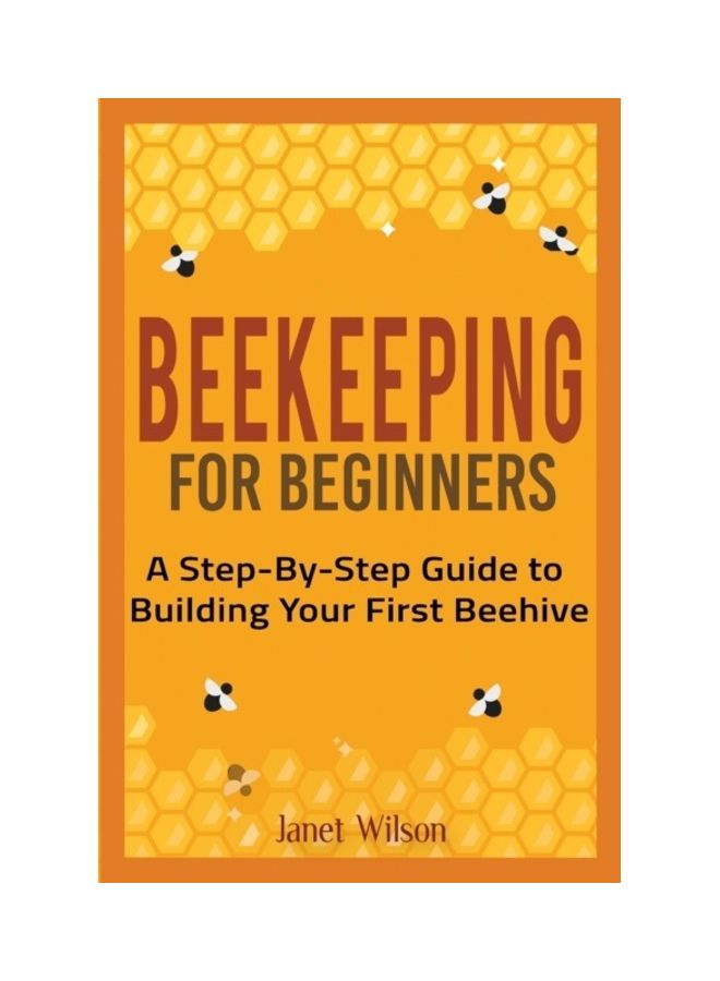 Beekeeping For Beginners: A Step-By-Step Guide To Building Your First Beehive paperback english 