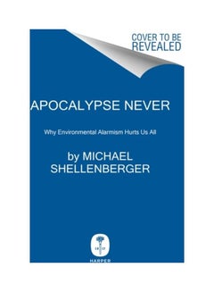 Apocalypse Never: Why Environmental Alarmism Hurts Us All Hardcover English by Michael Shellenberger - 44035