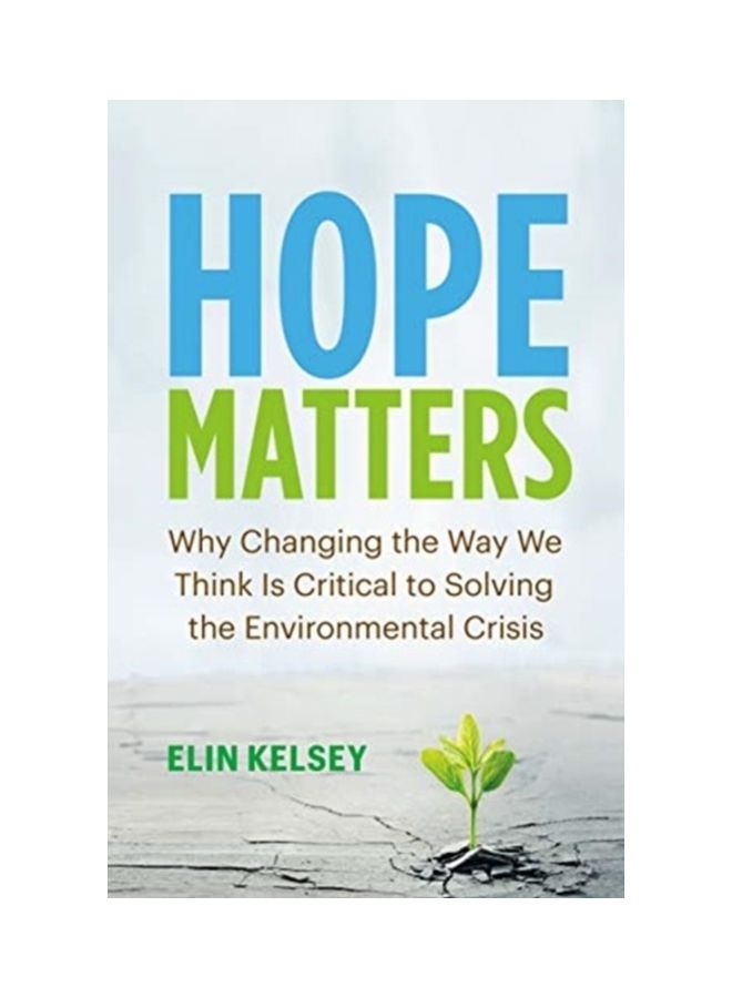 Hope Matters: Why Changing The Way We Think Is Critical To Solving The Environmental Crisis paperback english 