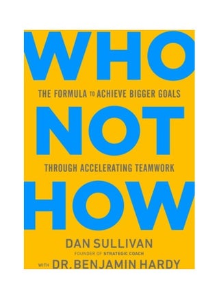 Who Not How: The Formula To Achieve Bigger Goals Through Accelerating Teamwork Hardcover English by Dan Sullivan - 44124 - v1612155075/N42136499A_1