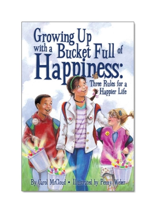 Growing Up With A Bucket Full Of Happiness: Three Rules For A Happier Life Paperback English by Carol McCloud 