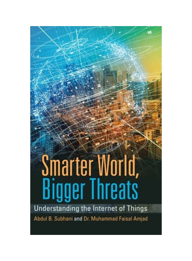 Smarter World, Bigger Threats: Understanding The Internet Of Things hardcover english 
