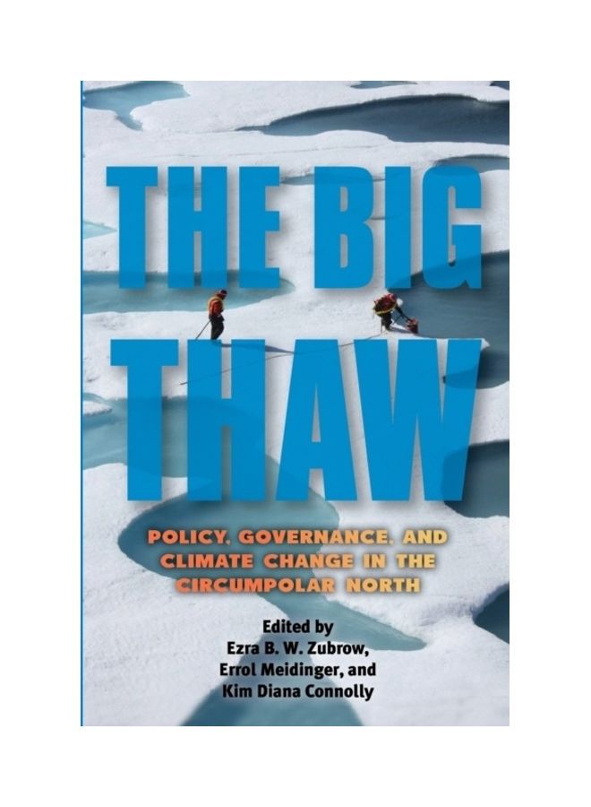 The Big Thaw: Policy, Governance, And Climate Change In The Circumpolar North paperback english 