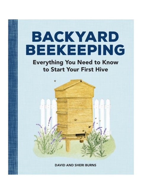 Backyard Beekeeping: Everything You Need To Know To Start Your First Hive Paperback English by David Burns
