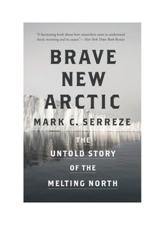 Brave New Arctic: The Untold Story Of The Melting North paperback english 