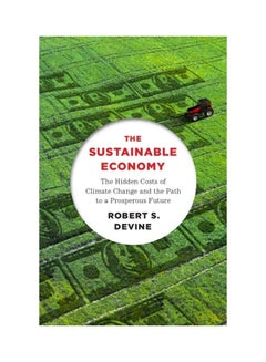 The Sustainable Economy: The Hidden Costs Of Climate Change And The Path To A Prosperous Future paperback english 