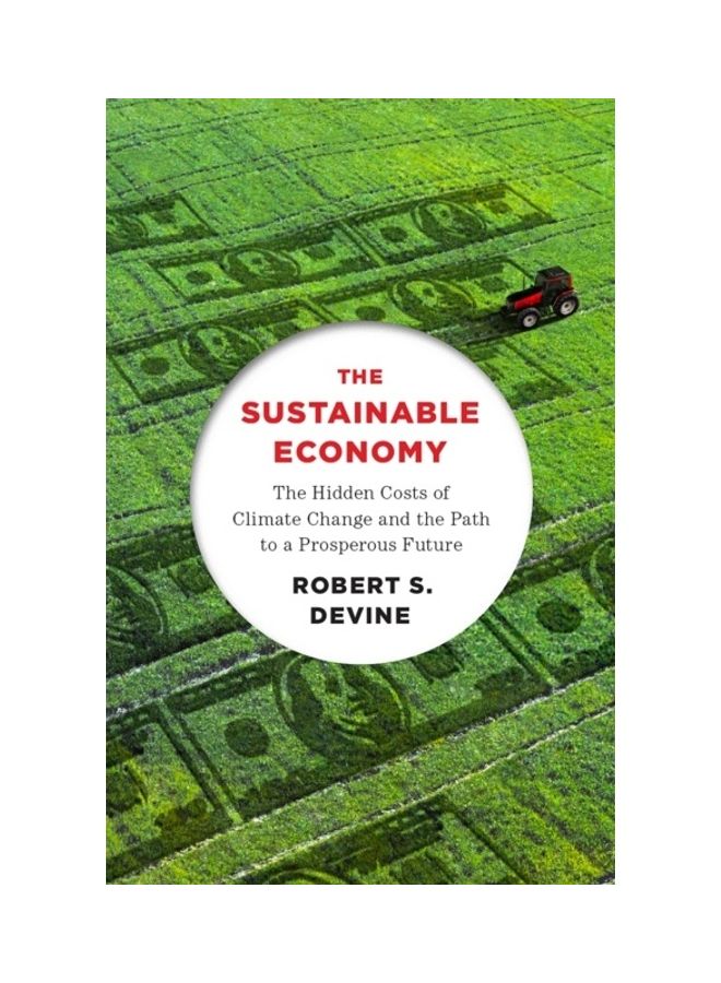 The Sustainable Economy: The Hidden Costs Of Climate Change And The Path To A Prosperous Future paperback english 