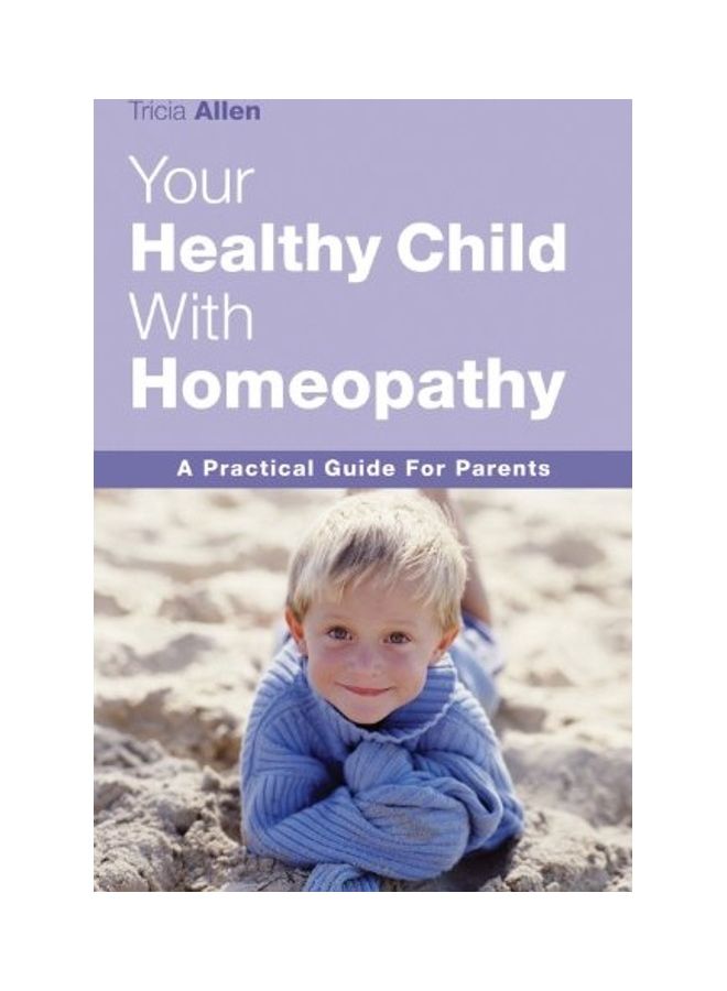 Your Healthy Child Through Homeopathy: A Practical Guide to Parents Paperback English by Tricia Allen 