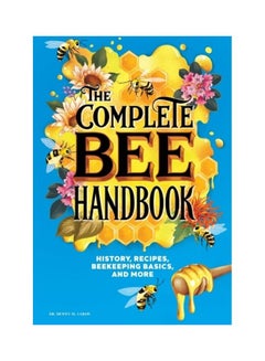 The Complete Bee Handbook: History, Recipes, Beekeeping Basics, And More paperback english 