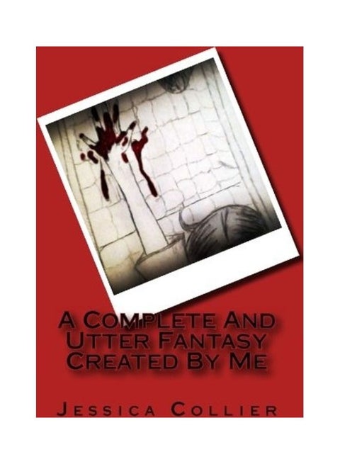 A Complete And Utter Fantasy Created By Me Paperback English by Jessica Collier