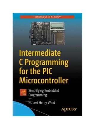 Intermediate C Programming For The PIC Microcontroller: Simplifying Embedded Programming paperback english - v1612158775/N42114108A_1