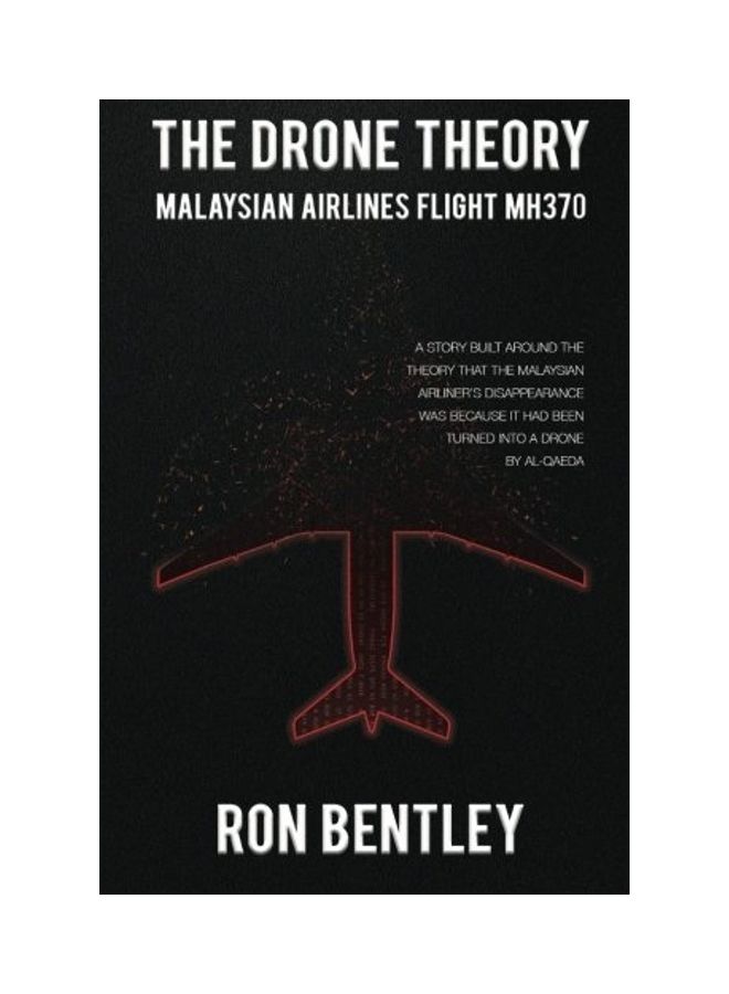 The Drone Theory: Malaysian Airlines MH370 Paperback English by Ron Bentley 