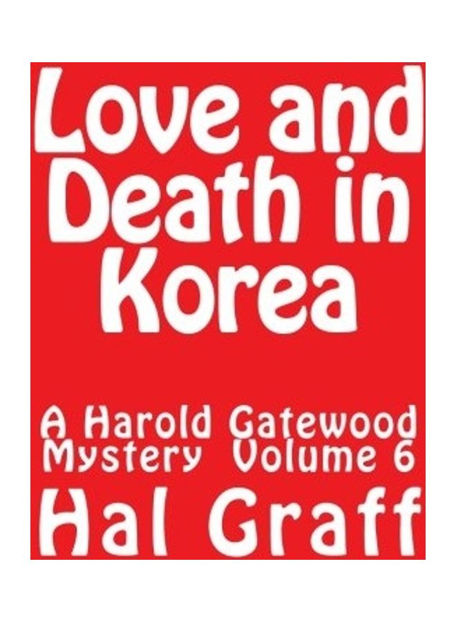 Love And Death In Korea: A Harold Gatewood Mystery Volume 6 hardcover english 