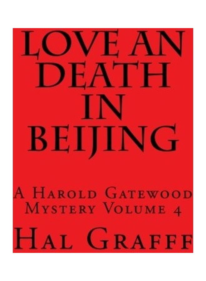 Love An Death In Beijing A Harold Gatewood Mystery Volume 4 Paperback English by Hal Graff 
