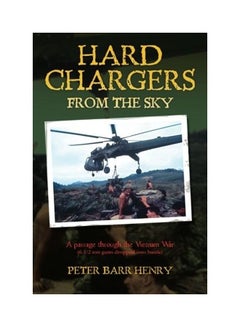 Hard Chargers From The Sky: A Passage Through The Vietnam War (6 1/2 ...