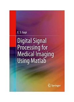 Digital Signal Processing For Medical Imaging Using Matlab Paperback English by E. S. Gopi - 2013 
