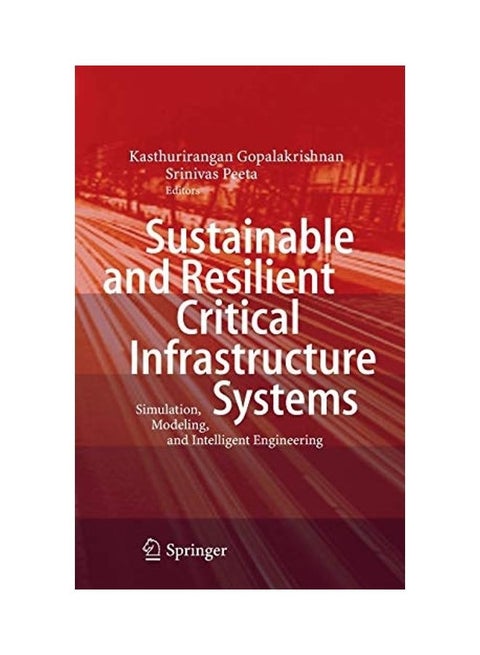Sustainable And Resilient Critical Infrastructure Systems: Simulation, Modeling And Intelligent Engineering paperback english - 2010