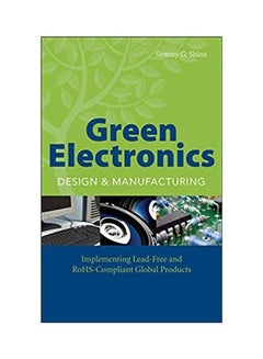 Green Electronics Design And Manufacturing Implementing Lead Free And Rohs Complinant Global Products paperback english - 2008