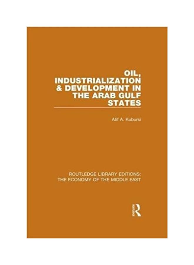 Oil, Industrialization And Development In The Arab Gulf States Hardcover English by Atif Kubursi - 17 Nov. 2014