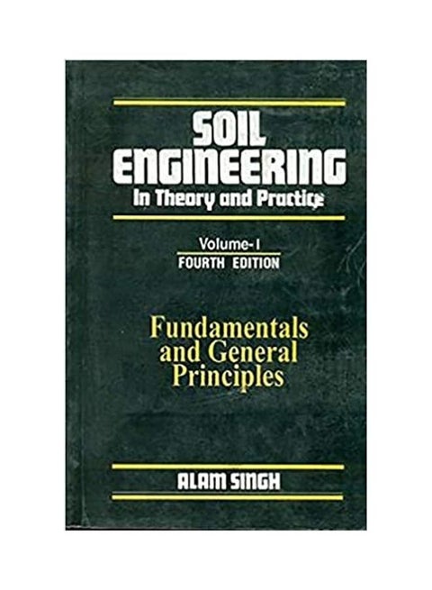 Soil Engineering In Theory Practice: Fundamentals And General Principles Paperback English by Alam Singh - 38543