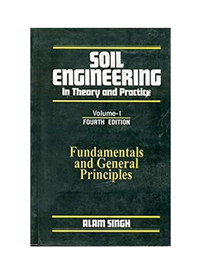 Soil Engineering In Theory Practice: Fundamentals And General Principles Paperback English by Alam Singh - 38543
