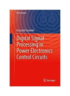 Digital Signal Processing In Power Electronics Control Circuits Paperback English by Krzysztof Sozanski - 2013 