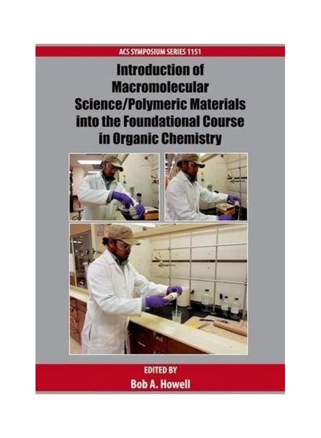 Introduction Of Macromolecular Science And Polymeric Materials Into The Foundational Course In Organic Chemistry Hardcover English by Bob A. Howell - 2014