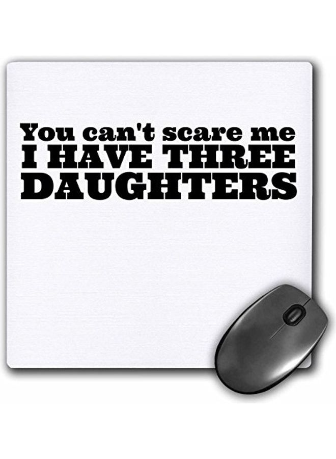 3DROSE You Cant Scare Me I Have Three Daughters Printed Mouse Pad Multicolour