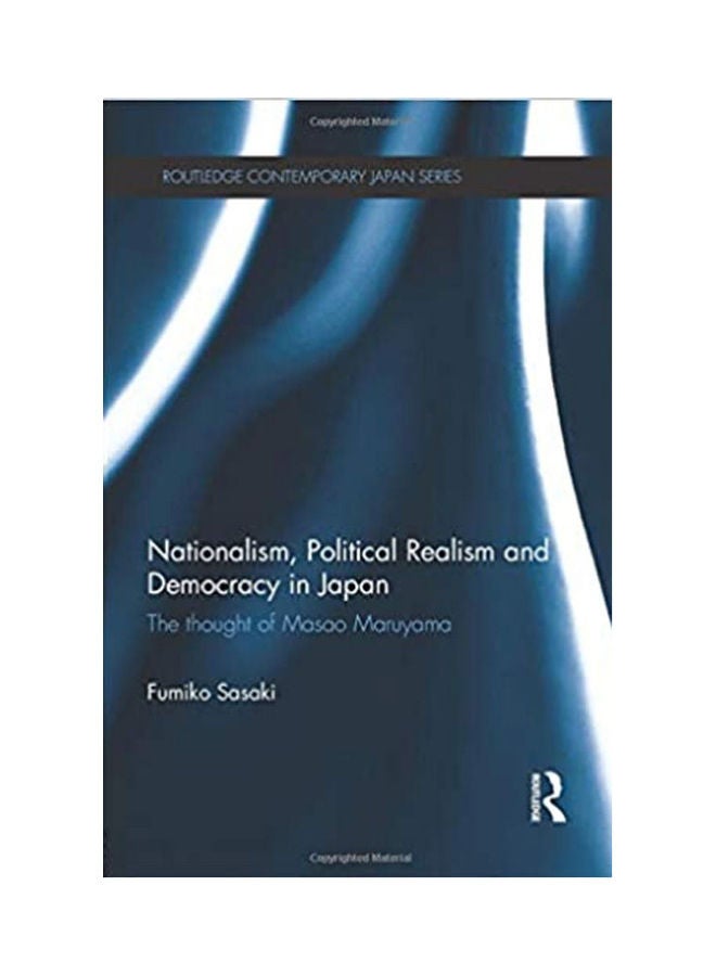 Nationalism, Political Realism And Democracy In Japan : The thought of Masao Maruyama English by Fumiko Sasaki 