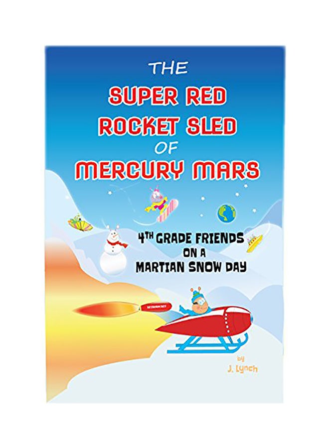 The Super Red Rocket Sled of Mercury Mars: 4th Grade Friends on a Martian Snow Day paperback english