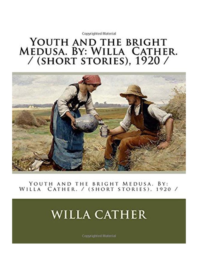 Youth And The Bright Medusa. By: Willa Cather. / (Short Stories), 1920 / Paperback English by Willa Cather 