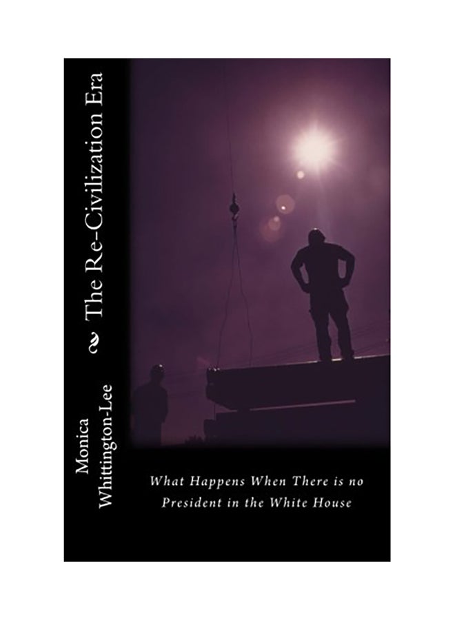The Re-Civilization Era: What Happens When There Is No President In The White House paperback english 