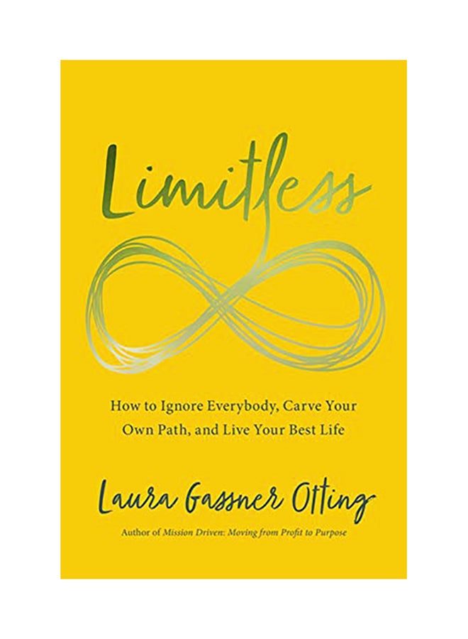 Limitless: How To Ignore Everybody, Carve Your Own Path, And Live Your Best Life Paperback English by Laura Gassner Otting 