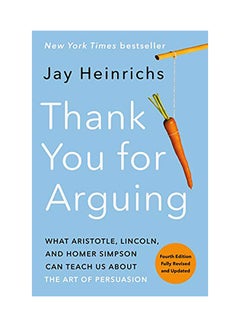 Thank You For Arguing: What Aristotle, Lincoln, And Homer Simpson Can Teach Us About The Art Of Persuasion paperback english