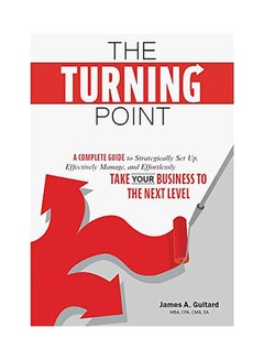The Turning Point: A Complete Guide To Strategically Set Up, Effectively Manage, And Effortlessly Take Your Business To The Next Level hardcover english 