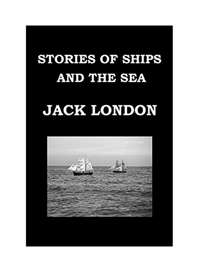 Stories Of Ships And The Sea By Jack London: Short Story Collection Paperback English by Jack London - 01-Jan-2016 
