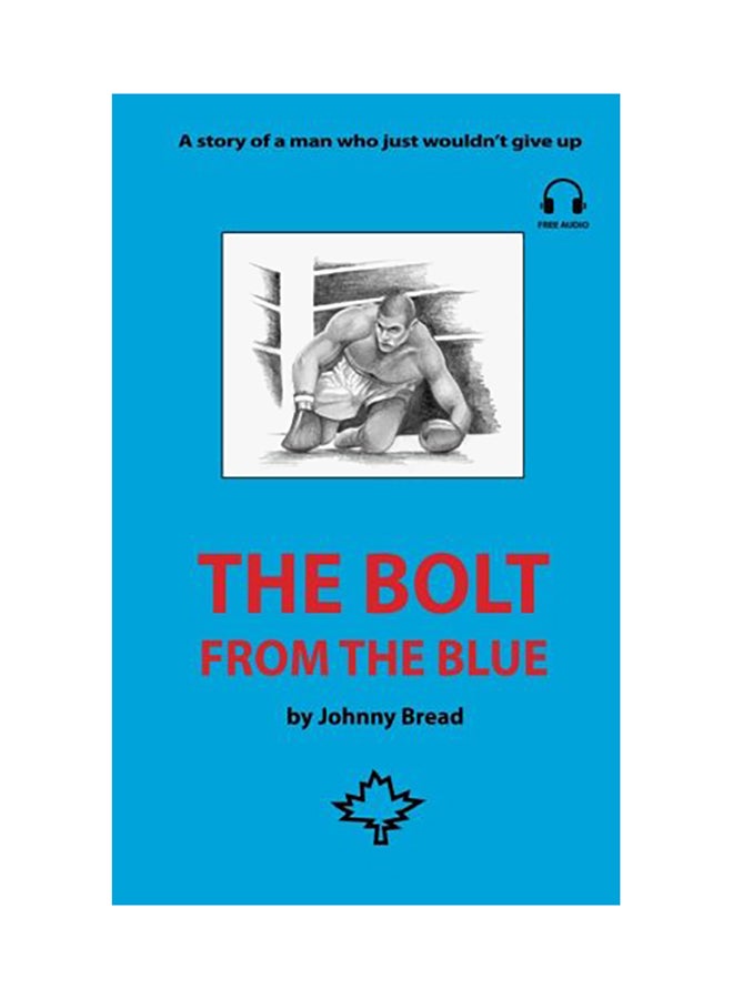 The Bolt From The Blue: A Story Of A Man Who Just Wouldn't Give Up Paperback English by Johnny Bread - 01-Jan-2015 