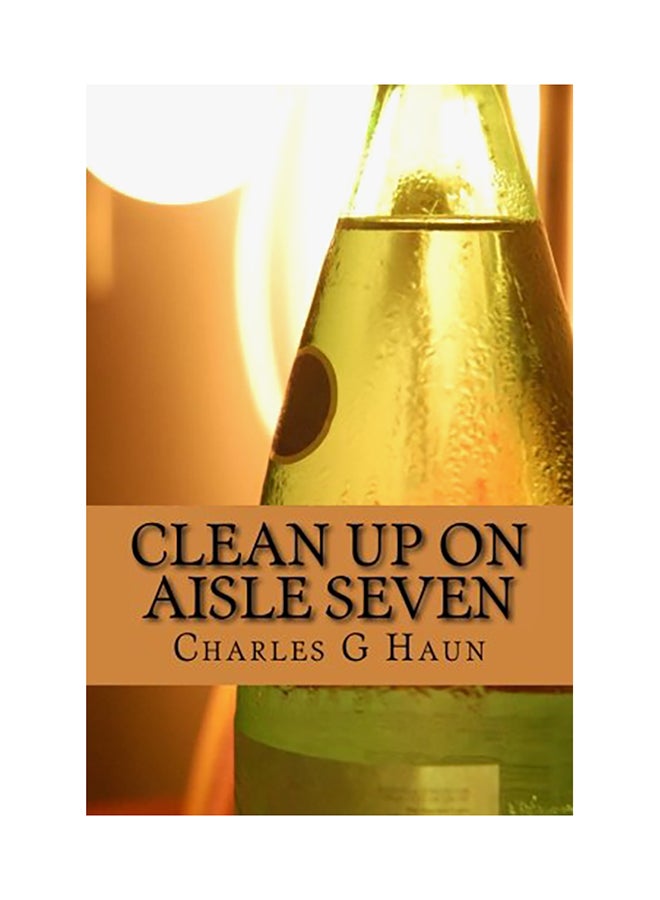 Clean Up On Aisle Seven Paperback English by Charles G. Haun 