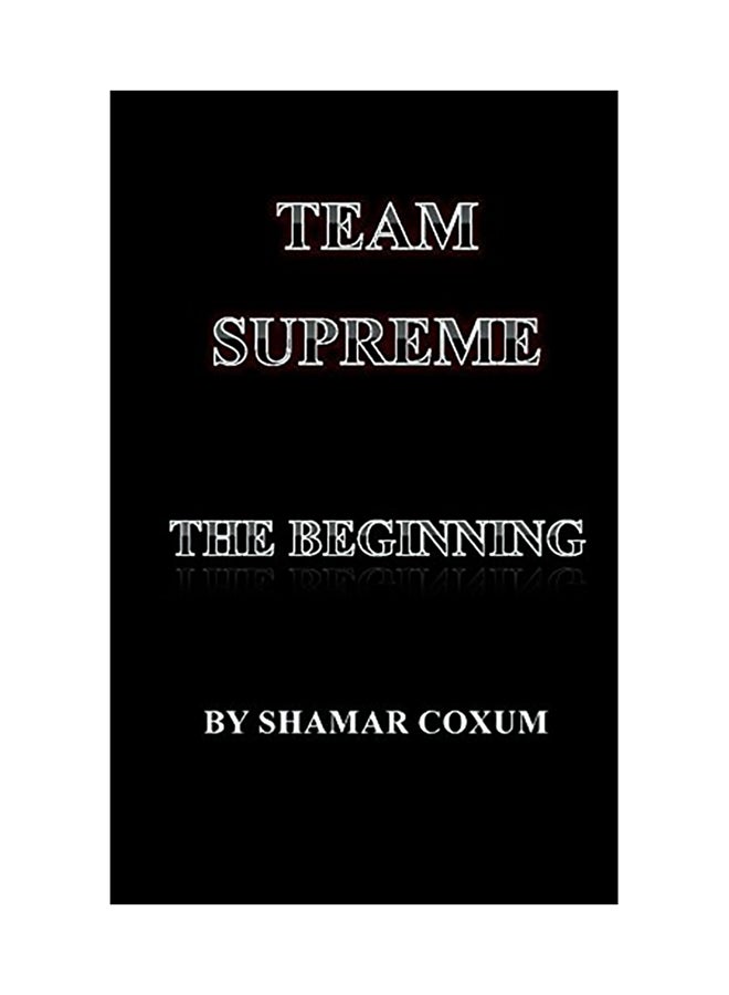 Team Supreme: The Beginning Paperback English by Shamar Bryan Coxum - 01-Jan-2014 