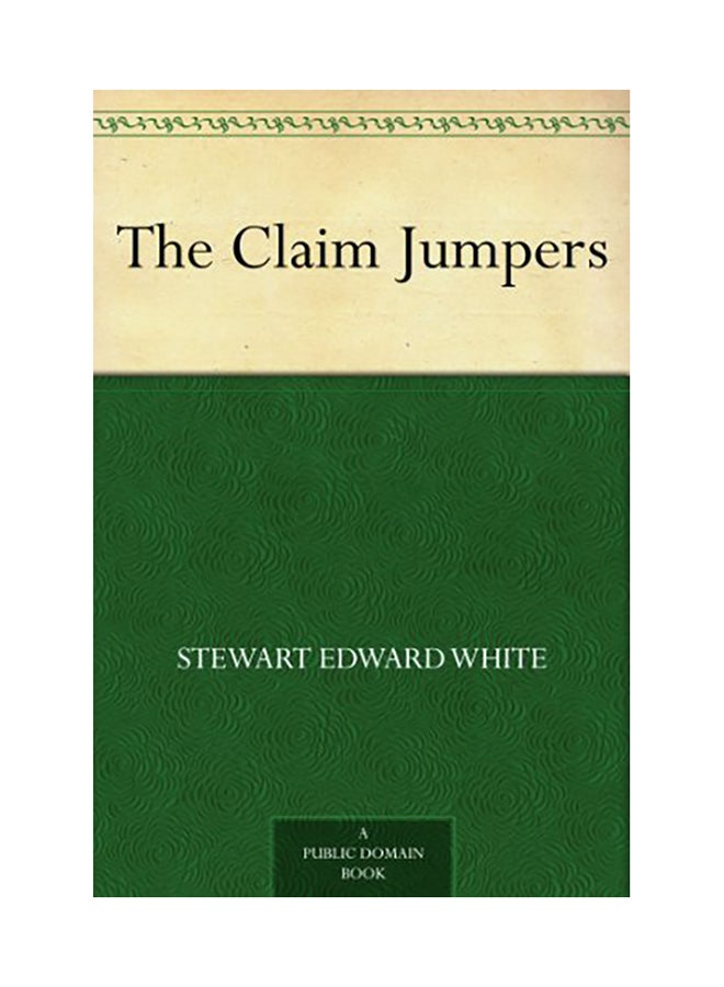 The Claim Jumpers: A Romance Paperback English by Stewart Edward White - 01-Jan-2014 