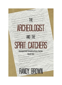 The Archeologist And The Spirit Catchers: Unexpected Complications Book One paperback english