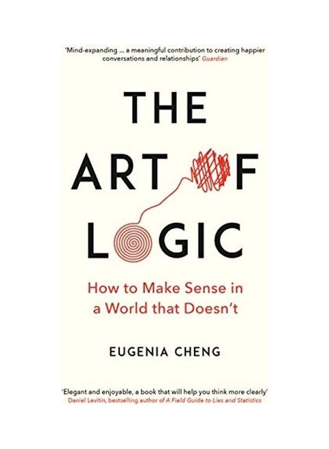 The Art Of Logic : How To Make Sense In A World That Doesn't Paperback by Eugenia Cheng - 04-07-2019