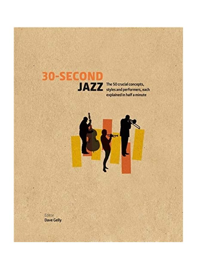 30-Second Jazz : The 50 Crucial Concepts, Styles, And Performers, Each Explained In Half A Minute Hardcover by Dave Gelly - 09-02-2016
