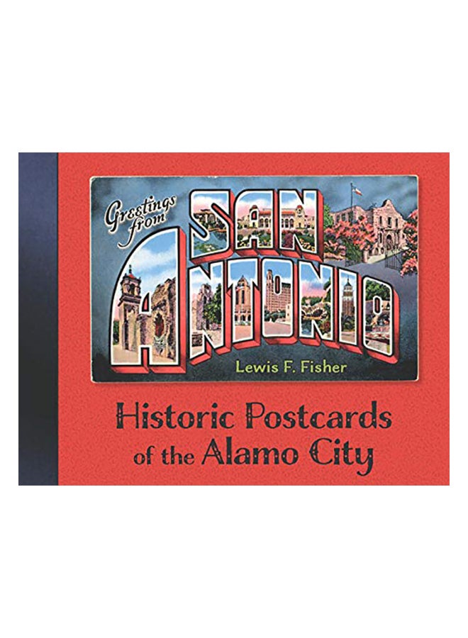 Greetings From San Antonio: Historic Postcards Of The Alamo City Hardcover English by Lewis F. Fisher 