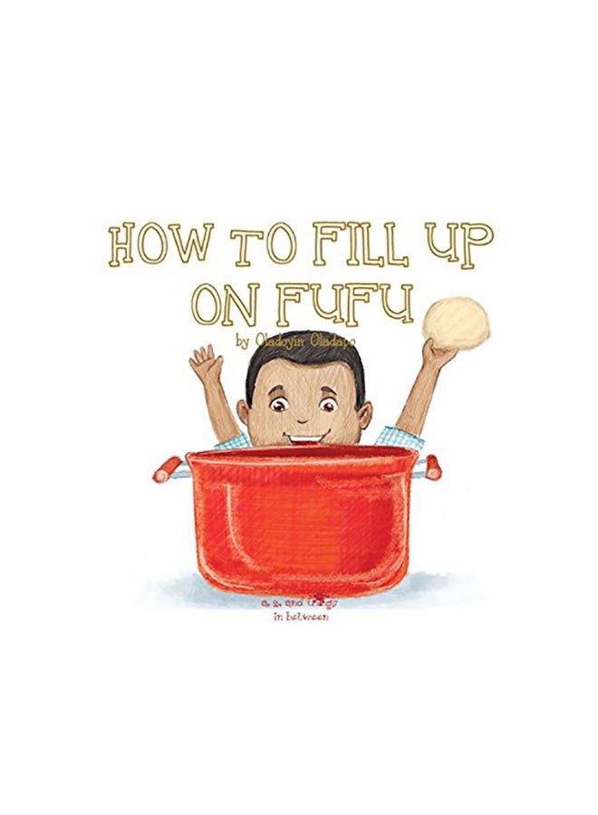 A, Z, And Things In Between: How To Fill Up On Fufu Hardcover English by Oladoyin Oladapo 