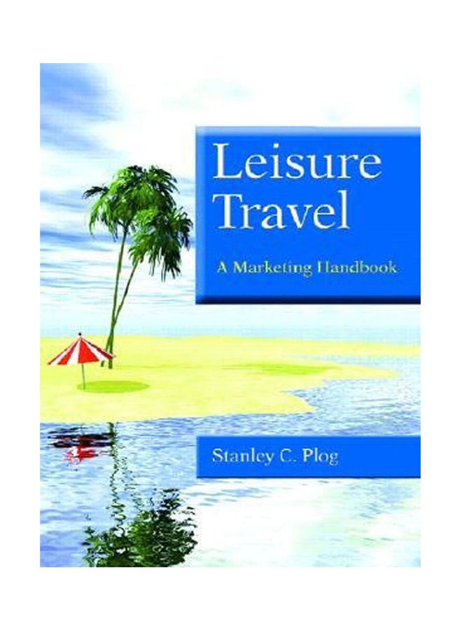 Leisure Travel - A Marketing Handbook Paperback English by Plog - 2003