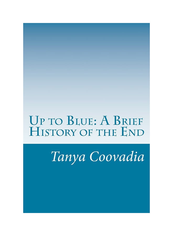 Up To Blue: A Brief History Of The End Paperback English by Tanya Coovadia - 01-Jan-2016  - Image 1