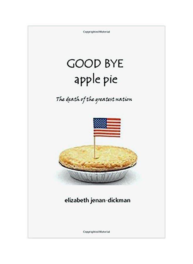 Good Bye Apple Pie: The Death Of The Greatest Nation paperback english - 01-Jan-2016 