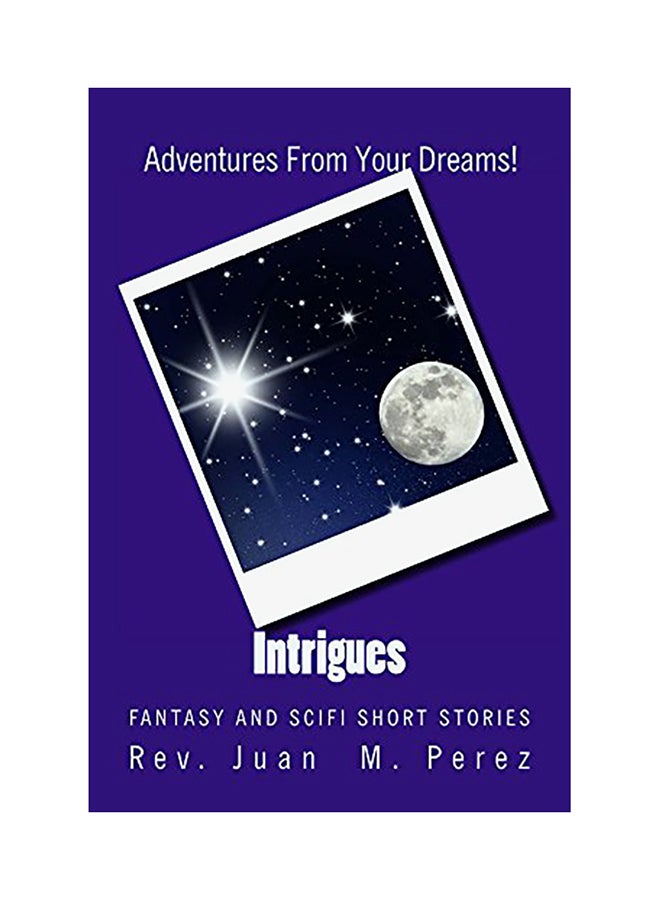 Intrigues: Fantasy And Scifi Short Stories Paperback English by Rev Juan M. Perez 